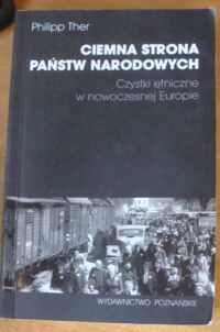 Miniatura okładki Ther Philip Ciemna strona państw narodowych. Czystki etniczne w nowoczesnej Europie. /Studia Brandtiana Translationes. Vol. 4/