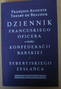 Miniatura okładki Thesby de Belcour Francois Auguste Dziennik francuskiego oficera w służbie konfederacji barskiej i syberyjskiego zesłańca. /Biblioteka Kwartalnika "Kronos"/