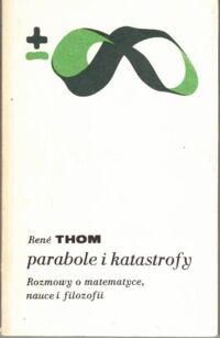 Miniatura okładki Thom Rene Parabole i katastrofy. Rozmowy o matematyce, nauce i filozofii z Giulio Giorello i Simoną Morini. /Biblioteka Myśli Współczesnej/