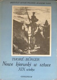 Miniatura okładki Thore-Burger Nowe kierunki w sztuce XIX wieku. /Teksty źródłowe do dziejów teorii sztuki t.XIX/