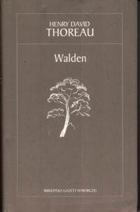 Miniatura okładki Thoreau Henry D. Walden, czyli życie w lesie. /Biblioteka Gazety Wyborczej/