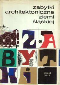 Miniatura okładki Thullie Czesław Zabytki architektoniczne Ziemi Śląskiej na tle rozwoju architektury w Polsce.