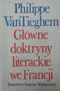 Miniatura okładki Tieghem van Philippe Główne doktryny literackie we Francji. Od Plejady do surrealizmu.