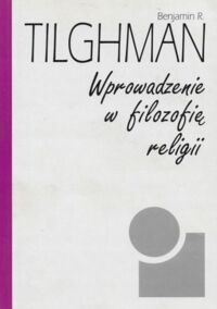 Miniatura okładki Tilghman Benjamin R.  Wprowadzenie w filozofię religii.  