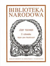 Miniatura okładki Tischner Józef O człowieku. Wybór pism filozoficznych. Seria I, nr 306.