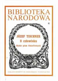 Miniatura okładki Tischner Józef /oprac. A. Bobko/ O człowieku. Wybór pism filozoficznych. /Seria I. Nr 306/