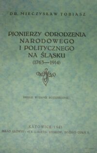 Miniatura okładki Tobiasz Mieczysław dr. Pionierzy odrodzenia narodowego i politycznego na Śląsku (1763-1914). Drugie wydanie rozszerzone.