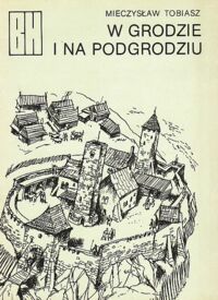 Miniatura okładki Tobiasz Mieczysław W grodzie i na podgrodziu. /Biblioteczka historyczna/