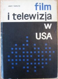 Miniatura okładki Toeplitz Jerzy Film i telewizja w USA. Dzień dzisiejszy i perspektywy.