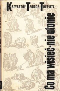 Miniatura okładki Toeplitz Krzysztof Teodor Co ma wisieć-nie utonie.