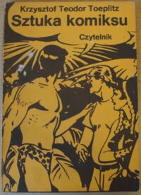 Zdjęcie nr 1 okładki Toeplitz Krzysztof Teodor Sztuka komiksu. Próba definicji nowego gatunku artystycznego.