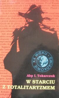 Miniatura okładki Tokarczuk Ignacy Abp W starciu z totalitaryzmem. /Świadkowie XX wieku/