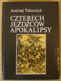 Miniatura okładki Tokarczyk Andrzej Czterech jeźdźców Apokalipsy. /Czarna Seria/