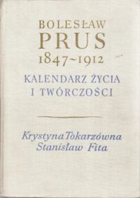 Miniatura okładki Tokarzówna Krystyna, Fita Stanisław /opr./ Bolesław Prus 1847-1912. Kalendarz życia i twórczości.