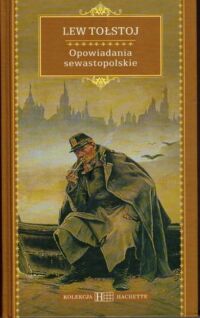 Miniatura okładki Tołstoj Lew Opowiadania sewastopolskie. /Kolekcja Hachette 33/
