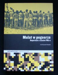 Miniatura okładki Tomasik Krzysztof /red./ Mulat w pegeerze. Reportaże z czasów PRL-u.