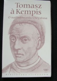 Miniatura okładki Tomasz a Kempis O naśladowaniu Chrystusa. /Biblioteka Filozofów. Tom 75/