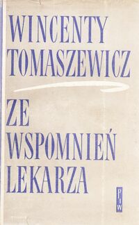 Miniatura okładki Tomaszewicz Wincenty Ze wspomnień lekarza.