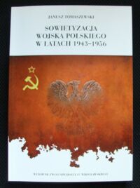 Miniatura okładki Tomaszewski Janusz Sowietyzacja Wojska Polskiego w latach 1943-1956.