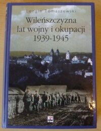 Miniatura okładki Tomaszewski Longin Wileńszczyzna lat wojny i okupacji 1939-1945.