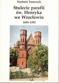 Miniatura okładki Tomczyk Norbert Stulecie parafii św. Henryka we Wrocławiu 1893 - 1993.