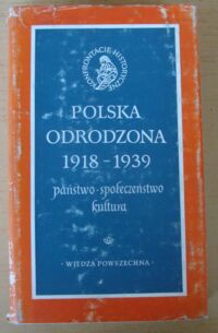 Miniatura okładki Tomicki Jan /red./ Polska odrodzona 1918-1939. Państwo. Społeczeństwo. Kultura. /Konfrontacje Historyczne/