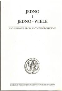 Miniatura okładki Tomkowska Anna i Jaskóła Janusz /red./ Jedno i jedno-wiele. Podstawowe problemy ontologiczne.