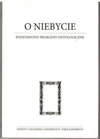 Miniatura okładki Tomkowska Anna i Jaskóła Janusz /red./ O niebycie.  Podstawowe problemy ontologiczne.