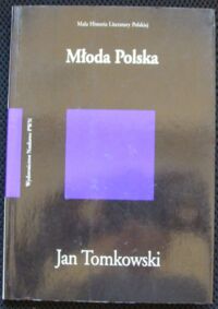 Miniatura okładki Tomkowski Jan Młoda Polska.
/Mała Historia Literatury Polskiej/