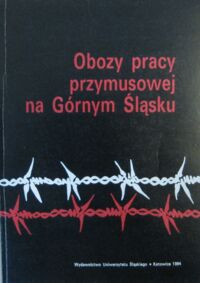 Miniatura okładki Topol Andrzej /red./ Obozy pracy przymusowej na Górnym Śląsku.