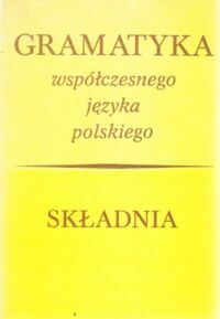 Miniatura okładki Topolińska Zuzanna /red./ Składnia. /Gramatyka współczesnego języka polskiego. Składnia-Morfologia-Fonologia/