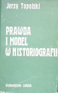 Miniatura okładki Topolski Jerzy Prawda i model w historiografii.