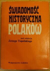 Miniatura okładki Topolski Jerzy /red./ Świadomość historyczna Polaków. Problemy i metody badawcze.