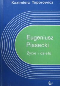 Miniatura okładki Toporowicz Kazimierz Eugeniusz Piasecki. Życie i dzieło.