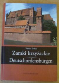 Miniatura okładki Torbus Tomasz Zamki krzyżackie. Deutschordensburgen.