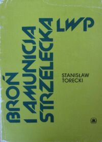 Miniatura okładki Torecki Stanisław Broń i amunicja strzelecka LWP.