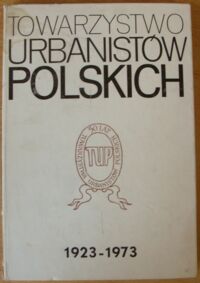 Miniatura okładki  Towarzystwo Urbanistów Polskich 1923-1973.