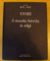 Miniatura okładki Toynbee Arnold O stosunku historyka do religii. /Biblioteka Europejska/