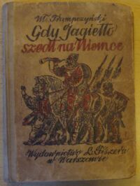 Miniatura okładki Trąmpczyński Włodzimierz Gdy Jagiełło szedł na Niemce... Powieść historyczna dla młodzieży.