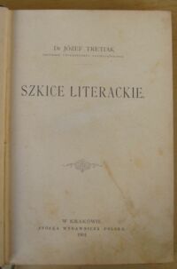 Zdjęcie nr 2 okładki Tretiak Józef Szkice literackie.