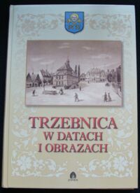 Miniatura okładki  Trzebnica w datach i obrazach.