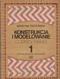 Miniatura okładki Trzecińska Krystyna Konstrukcja i modelowanie odzieży lekkiej. Cz.I. Podręcznik dla technikum.