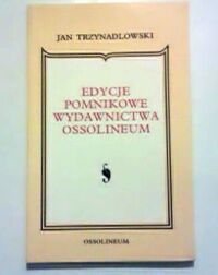 Miniatura okładki Trzynadlowski Jan Edycje pomnikowe Wydawnictwa Zakładu Narodowego Imienia Ossolińskich.