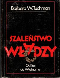 Miniatura okładki Tuchman Barbara W. Szaleństwo władzy. Od Troi do Wietnamu