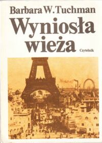 Miniatura okładki Tuchman Barbara W. Wyniosła wieża. Świat przed pierwszą wojną 1890-1914.