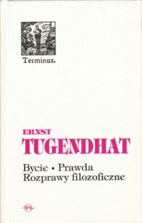 Miniatura okładki Tugendhat Ernst Bycie. Prawda. Rozprawy filozoficzne. /Terminus. Tom 17/