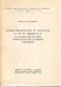 Miniatura okładki Turasiewicz Romuald Życie polityczne a Atenach V i IV w. p.n.e. w ocenie krytycznej współczesnych autorów ateńskich.