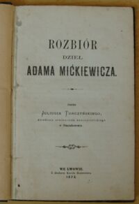 Miniatura okładki Turczyński Juliusz Rozbiór dzieł Adama Mickiewicza. Zeszyt I i II. 