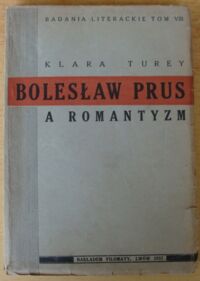 Miniatura okładki Turey Klara Bolesław Prus a romantyzm. /Badania Literackie Tom VIII/