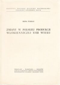 Miniatura okładki Turnau Irena Zmiany w polskiej produkcji włókienniczej XVIII wieku.